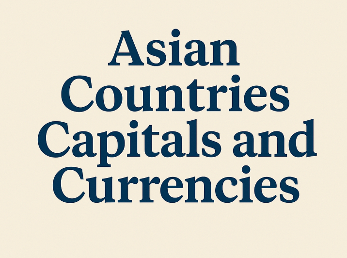 Asian Countries Capitals and Currencies