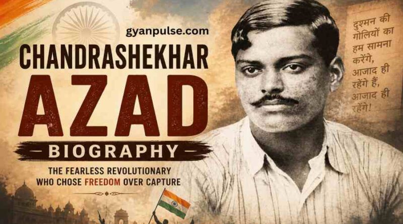 Chandrashekhar Azad Biography - Life, Freedom Struggle and Legacy