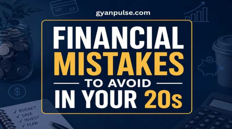 Financial Mistakes to Avoid in Your 20s - Secure Your Future Early