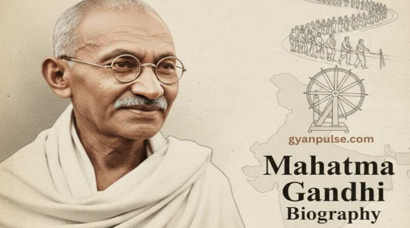 Mahatma Gandhi Biography - Life, Struggles, Achievements & Legacy, Inspiring life story