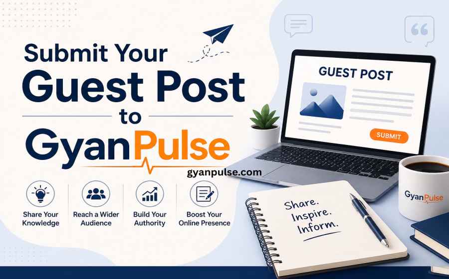 Submit Your Guest Post to GyanPulse Today - Calling All Writers