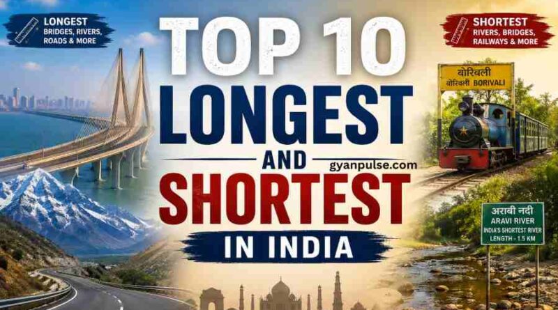 Top 10 Longest and Shortest in India, Bridges, Rivers and Railways
