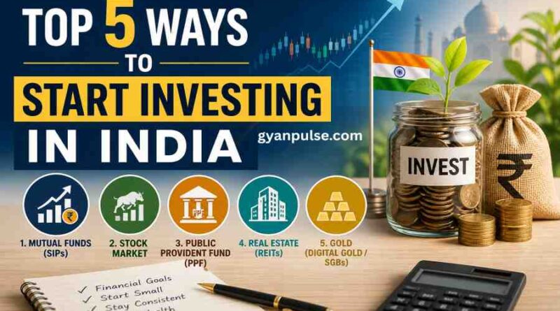 Top 5 Ways to Start Investing in India - Learn to Build Wealth Smartly and Safely