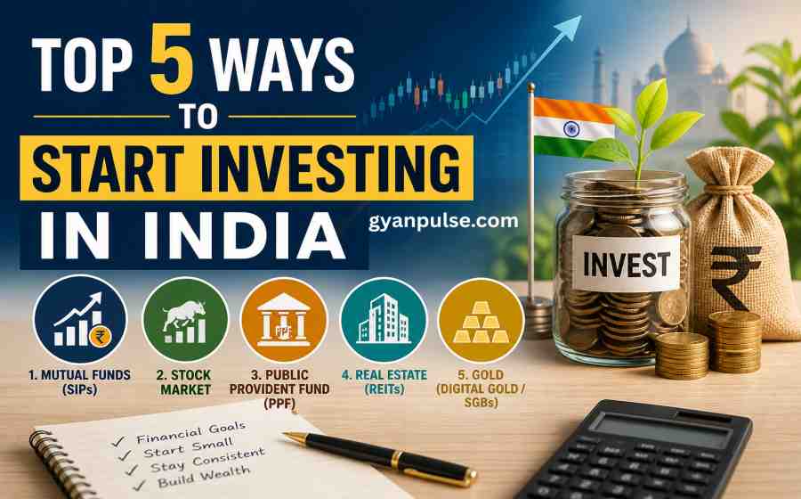 Top 5 Ways to Start Investing in India - Learn to Build Wealth Smartly and Safely
