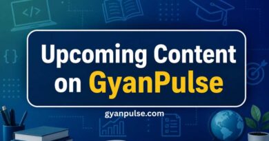 Upcoming Content on GyanPulse - July 2025 Sneak Peek