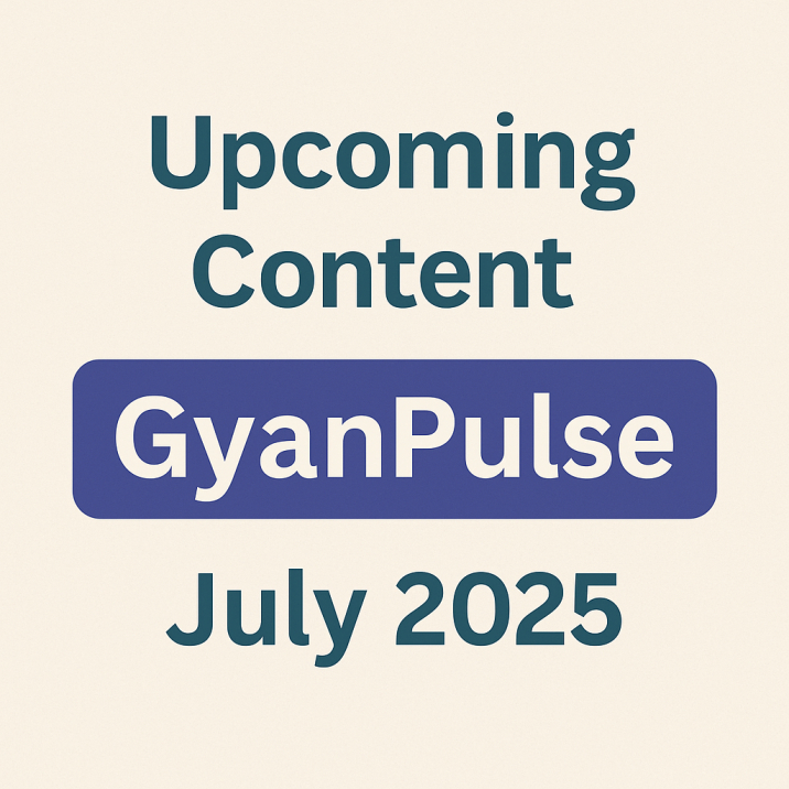 Upcoming Content on GyanPulse