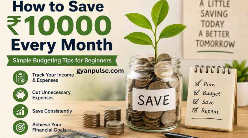 How to Save ₹10000 Every Month - Simple Budgeting Tips for Beginners