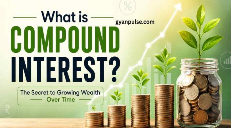 What is Compound Interest and How it Helps You Build Wealth