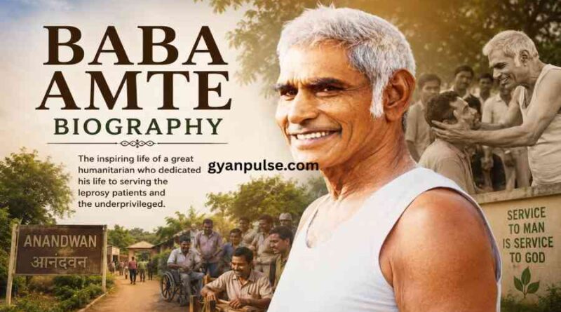 Baba Amte Biography - Life, Social Work and Inspiring Journey