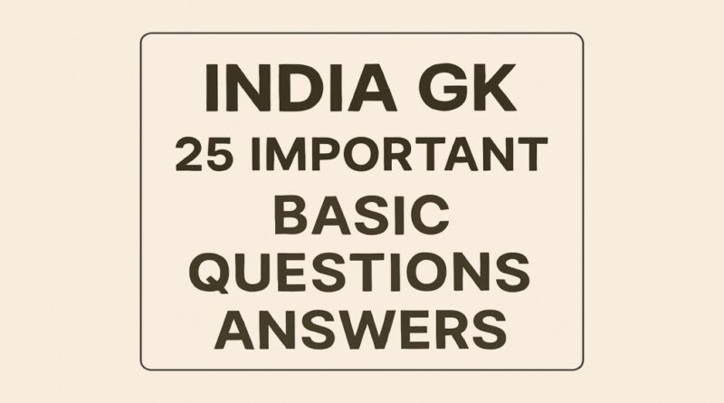 India GK 25 Important basic Questions