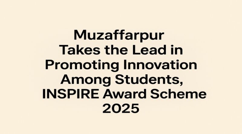 Muzaffarpur Takes the Lead in Promoting Innovation