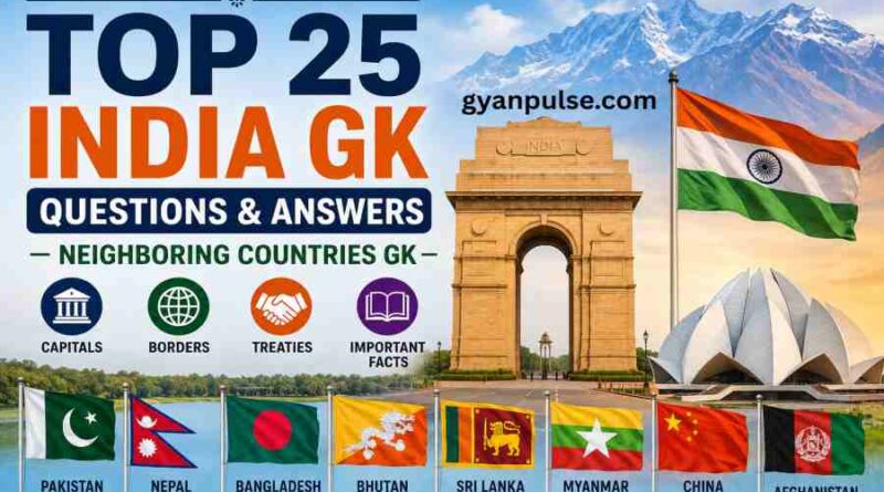 Top 25 India GK Questions and Answers - Neighboring Countries GK