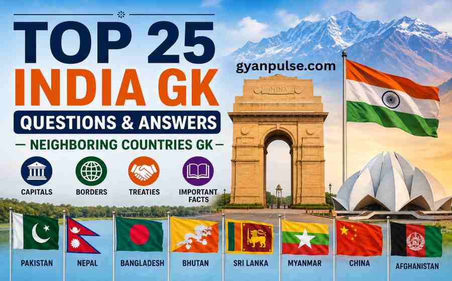 Top 25 India GK Questions and Answers - Neighboring Countries GK