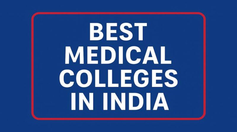 Best Medical Colleges in India, Top Choices for Aspiring Doctors
