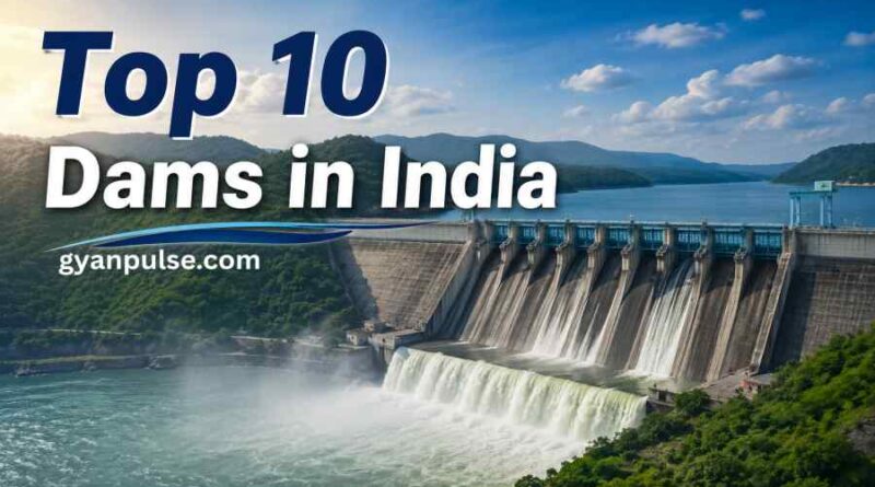 Top 10 Dams in India - Largest, Tallest and Famous Reservoirs