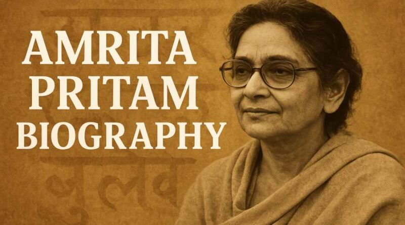 Amrita Pritam Biography - Life, Literature, Love, Struggles & Legacy of the Punjabi Literary Icon