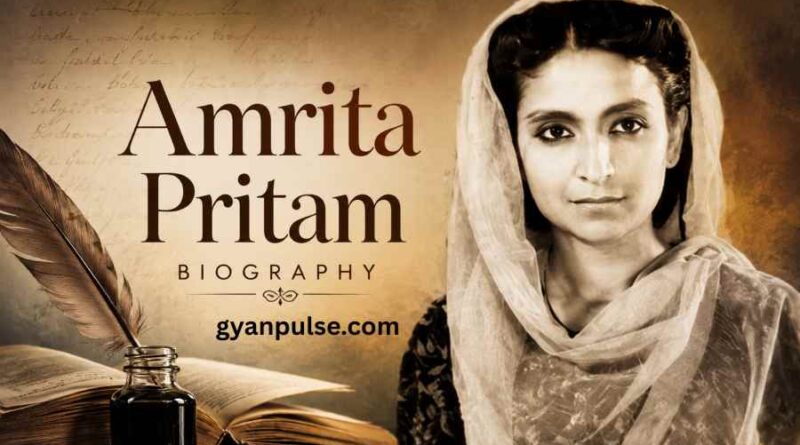 Amrita Pritam Biography - Life, Literature, Struggles and Legacy of the Punjabi Literary Icon