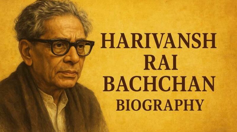 Harivansh Rai Bachchan Biography - Life, Works, Achievements & Literary Legacy