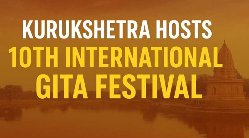Kurukshetra hosts 10th International Gita Festival - Events, History & Key Attractions