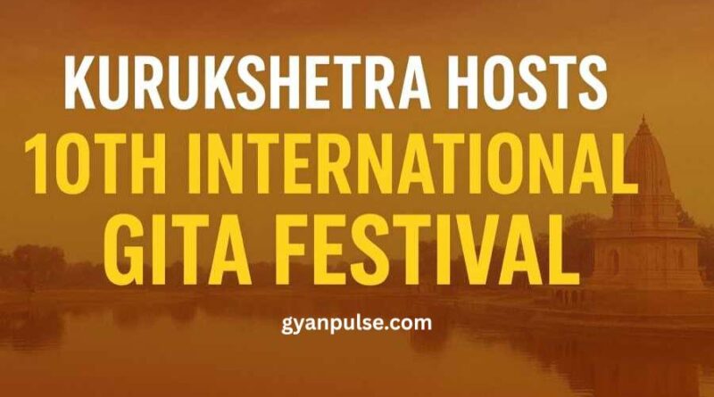 Kurukshetra hosts 10th International Gita Festival - Events, History and Key Attractions