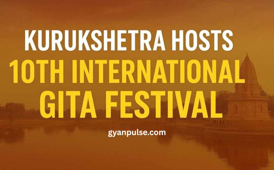 Kurukshetra hosts 10th International Gita Festival - Events, History and Key Attractions