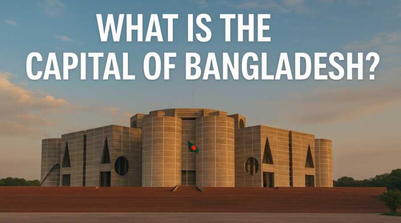 What is the Capital of Bangladesh - History, Area, Population, Culture, Sports, and Neighboring Countries