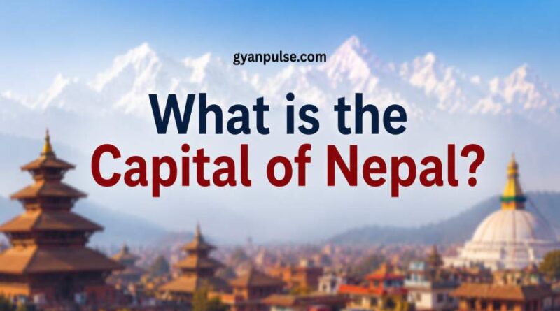 What is the Capital of Nepal - History, Area, Population and Culture