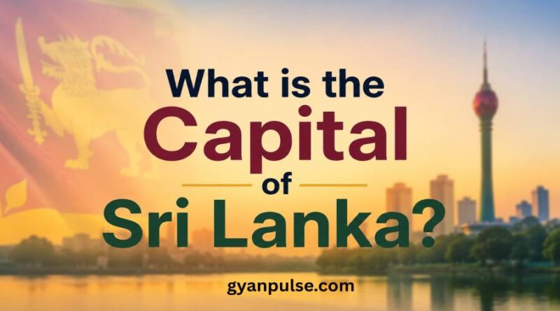 What is the Capital of Sri Lanka - History, Area, Population and Culture
