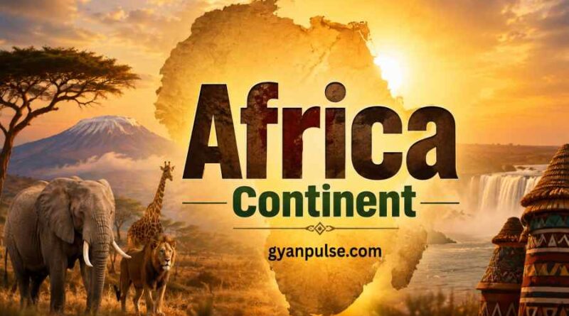 Africa Continent - Area, Population, Countries, Culture, Languages and Important Key Facts