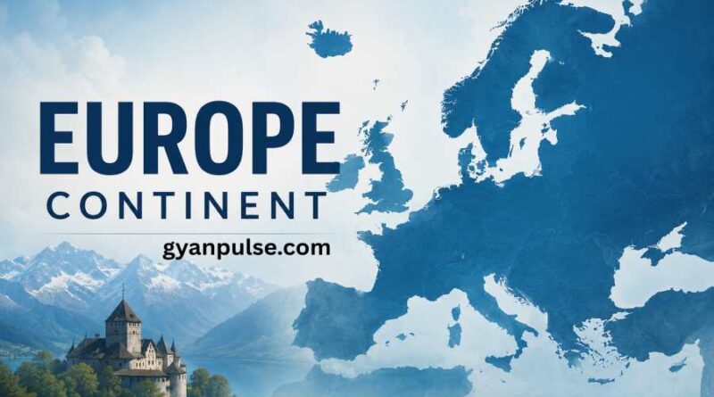 Europe Continent - Area, Population, Countries, Culture, Languages and Important Facts