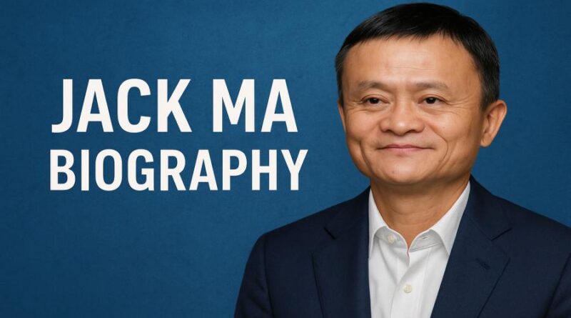 Jack Ma Biography - The Unstoppable Journey from Rejection to Global Success