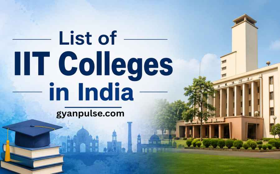 List of IIT Colleges in India - Campuses, History and Key Facts