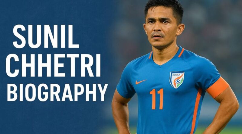 Sunil Chhetri Biography - The Unstoppable Captain Who Redefined Indian Football