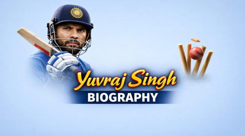Yuvraj Singh Biography - The Fearless Indian Cricketer who turned Pain into Power