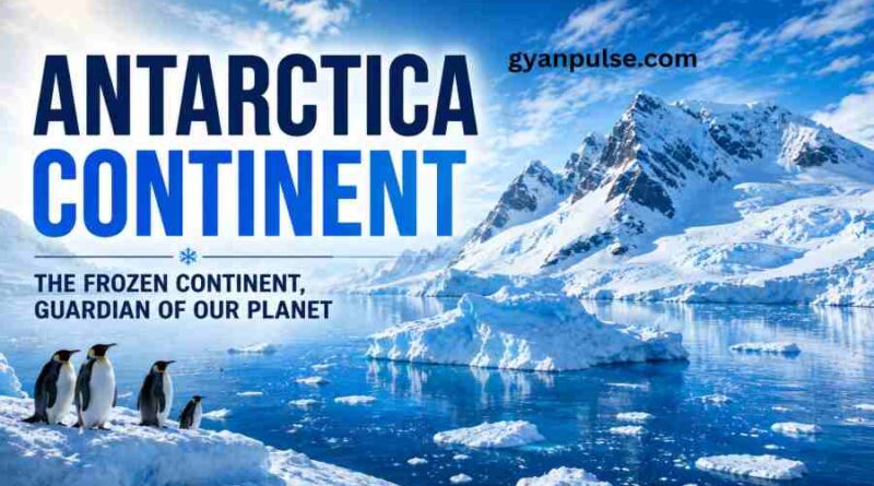 Antarctica Continent - Area, Climate and Important Facts