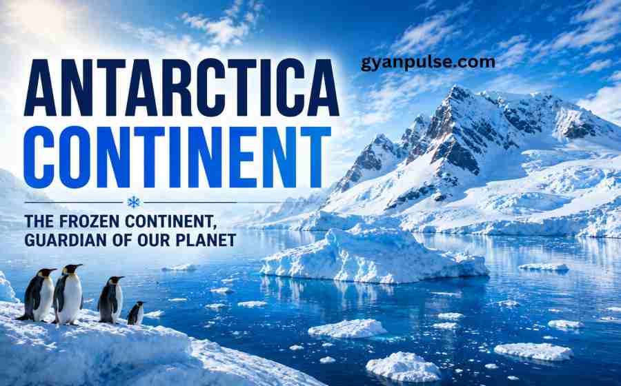 Antarctica Continent - Area, Climate and Important Facts