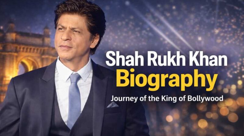 Shah Rukh Khan Biography - Journey of the King of Bollywood from Delhi to Global Stardom