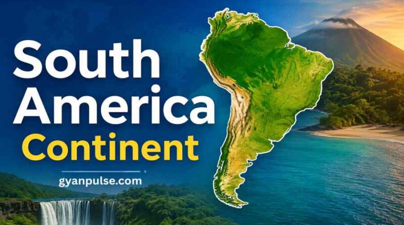 South America Continent - Geography, Population, Countries, Culture and Important Facts