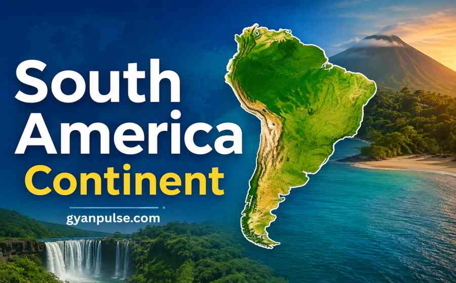 South America Continent - Geography, Population, Countries, Culture and Important Facts
