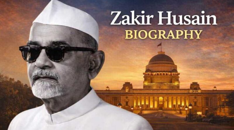Zakir Husain Biography - Life, Education Reforms and Legacy of India’s third President