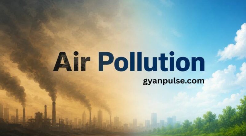Air Pollution - Causes, Effects and Practical Solutions For a Healthier Future
