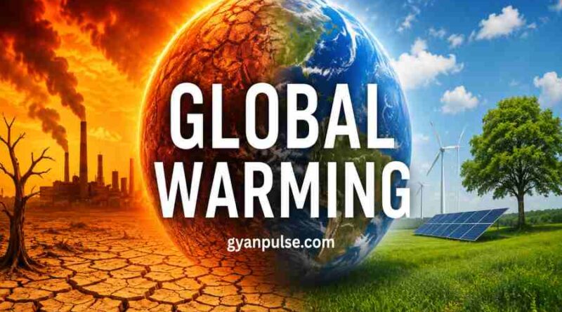 Global Warming - Causes, Effects and Simple Solutions For a Safer Future