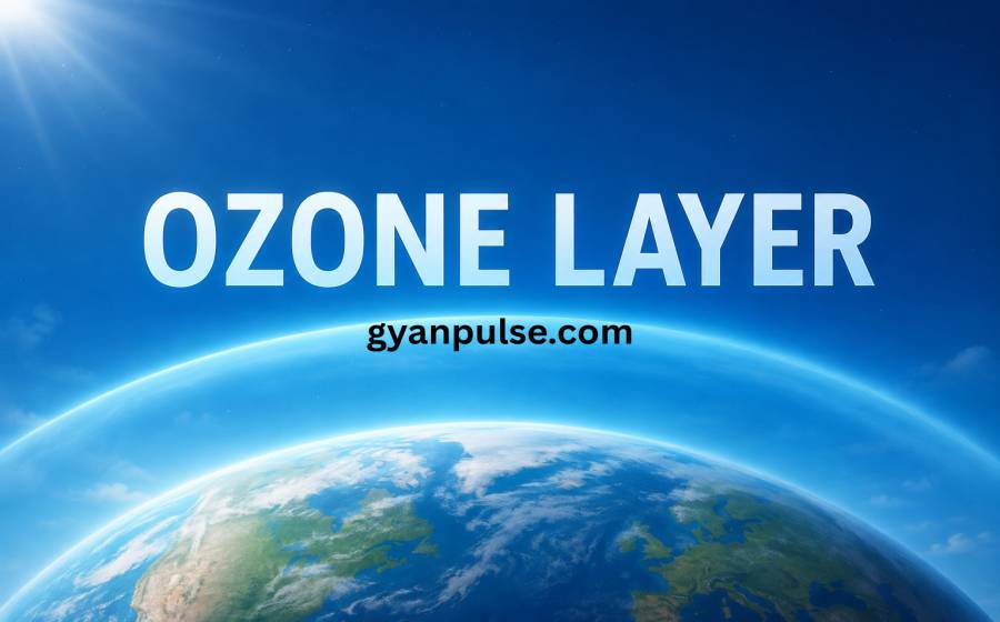 Ozone Layer, Its Importance and Earth’s Invisible Shield Protecting Life