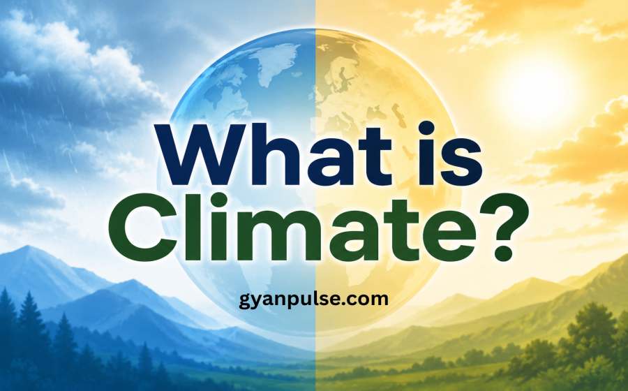 What is Climate? Difference Between Weather and Climate