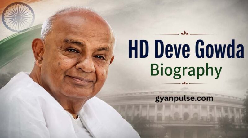 HD Deve Gowda Biography - The Farmer’s Son Who Became India’s 11th Prime Minister