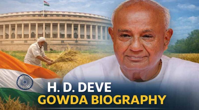 HD Deve Gowda Biography - The Farmer’s Son Who Became India’s 11th Prime Minister