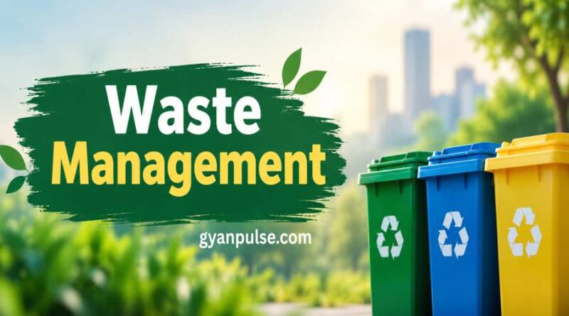 Waste Management - Types, Methods and Smart Solutions for a Cleaner Future