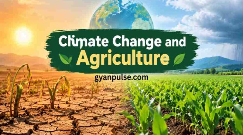 Climate Change and Agriculture - Challenges, Impacts and Sustainable Solutions