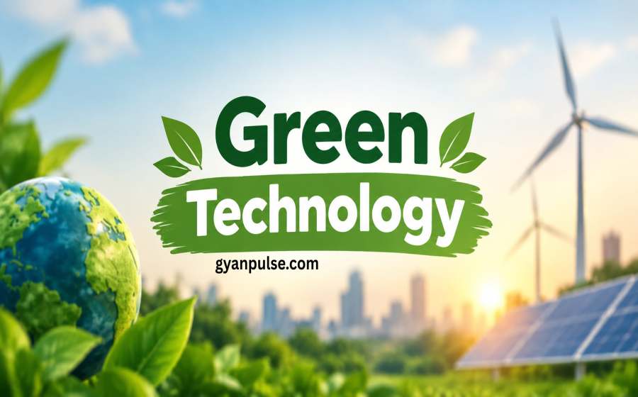Green Technology - Meaning, Importance and Real Life Examples for a Sustainable Future