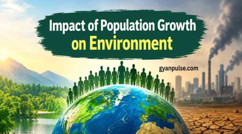 Impact of Population Growth on Environment - How Rapid Growth is Impacting Our Planet